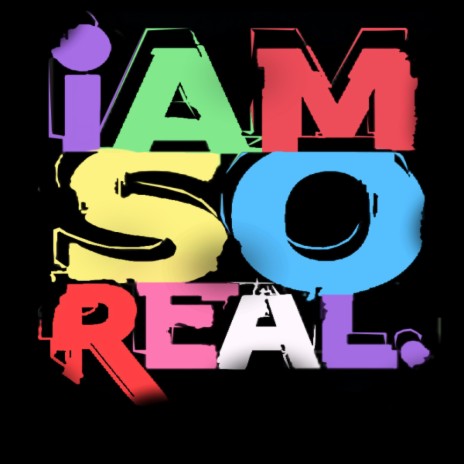 I Am So Real | Boomplay Music