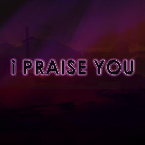 I Praise You