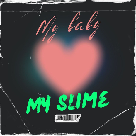 My Baby, My Slime | Boomplay Music