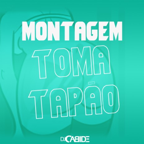 Montagem Toma Tapão | Boomplay Music