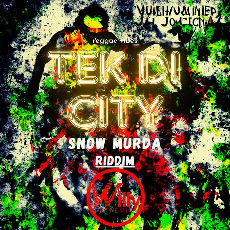Tek Di City (Snow Murda Riddim)