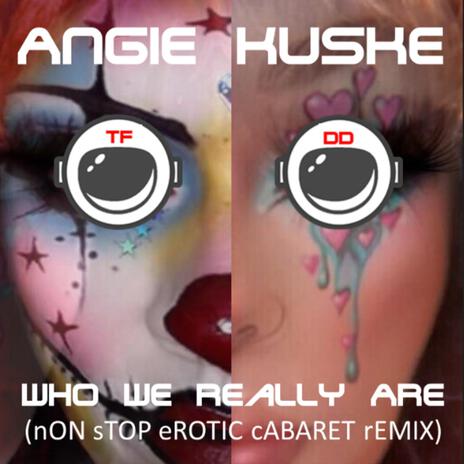 wHO wE rEALLY aRE ((nON sTOP eROTIC cABARET rEMIX)) ft. Angie Kuske | Boomplay Music