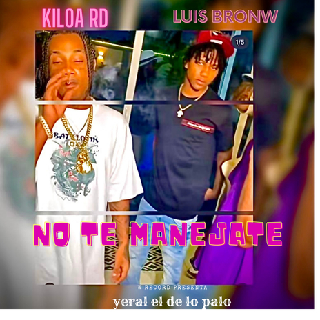 No Te Manejaste ft. Kiloa Rd & Yeral El De Lo Palo | Boomplay Music