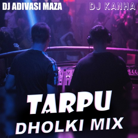 Tarpu (Dholki Mix) ft. DJ Kanha | Boomplay Music