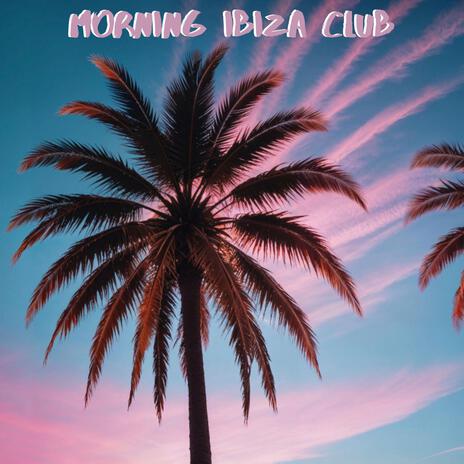 Ibiza Early Riser | Boomplay Music