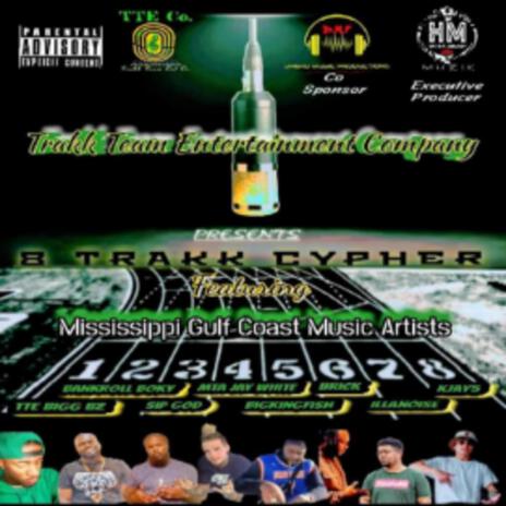 8 Trakk Cypher (Mississippi Gulf Coast Music Artists) ft. Bankroll Boky, Sip God, MTA Jay White, BigKingFish & Brick | Boomplay Music