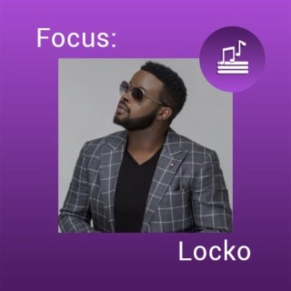 Focus: Locko  | Boomplay Music