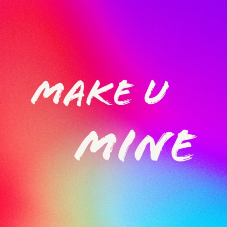 Make U Mine | Boomplay Music