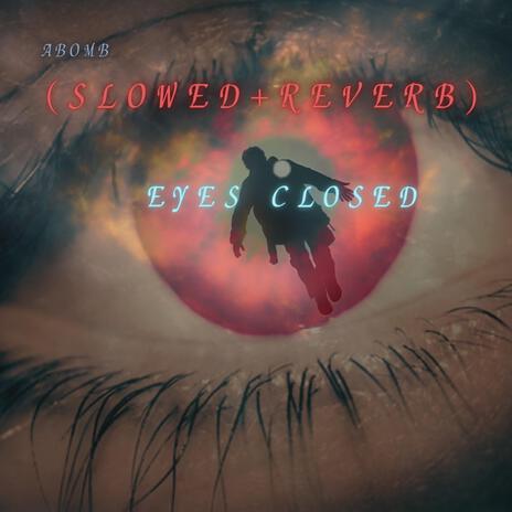 Eyes Closed (Slowed+Reverb) | Boomplay Music