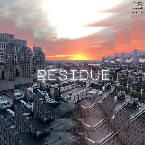 Residue ft. Michael John & Sun E-D | Boomplay Music