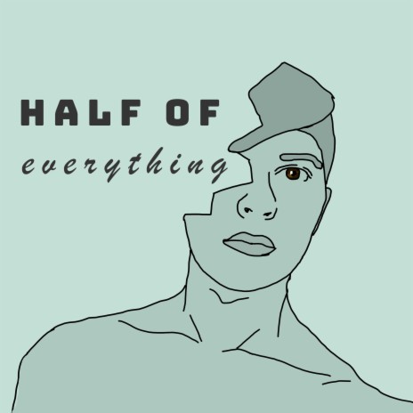 HALF OF EVERYTHING | Boomplay Music