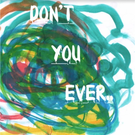 Don't You Ever.. | Boomplay Music