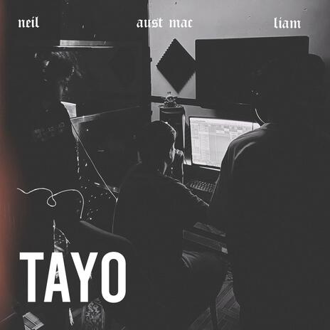 TAYO ft. Neil, Aust Mac & Liam | Boomplay Music