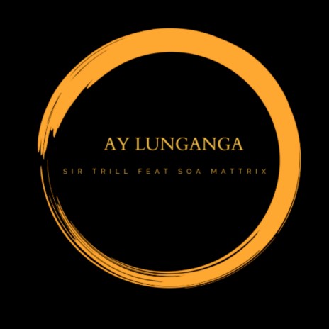 Ay Lunganga ft. Soa Mattrix | Boomplay Music