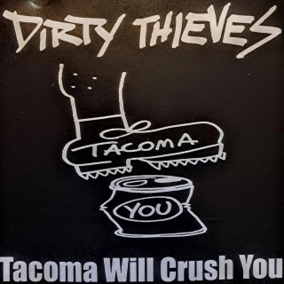 dirty thieves (tacoma will crush you)
