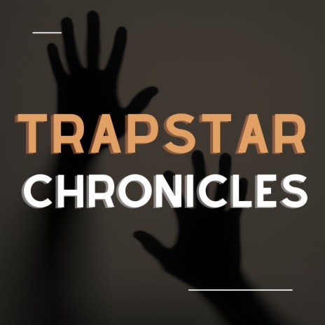 Trapstar Chronicles | Boomplay Music