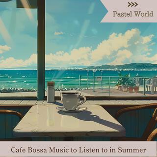 Cafe Bossa Music to Listen to in Summer