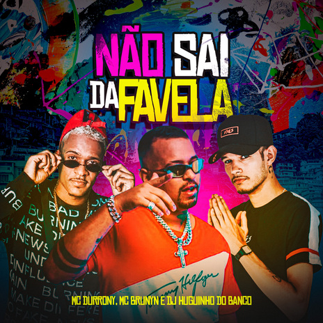 Não Sai da Favela ft. Mc Brunyn & Dj Huguinho do Banco | Boomplay Music