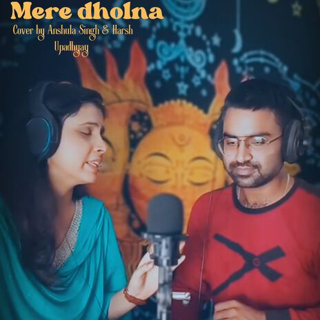 Mere Dholna (cover) ft. Shail vishwakarma & Harsh upadhyay | Boomplay Music