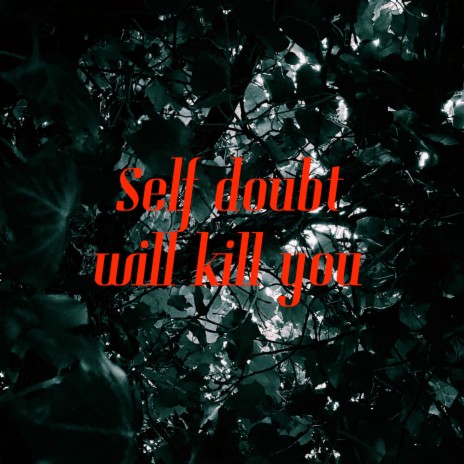 Self Doubt Will Kill You | Boomplay Music