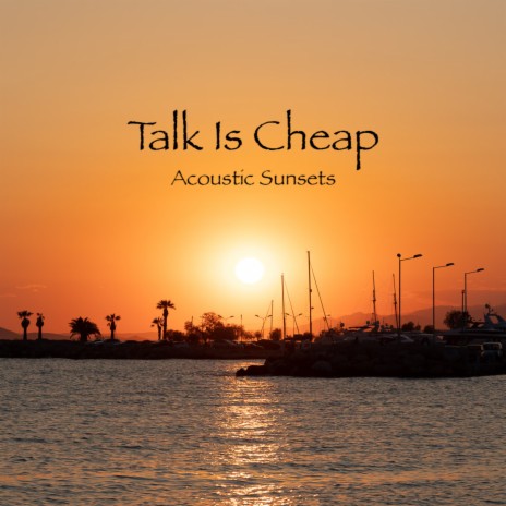 Talk Is Cheap | Boomplay Music