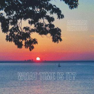 What Time Is It? ft. Nexodus lyrics | Boomplay Music