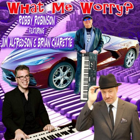 What Me Worry? ft. Jim Alfredson & Brian Charette | Boomplay Music