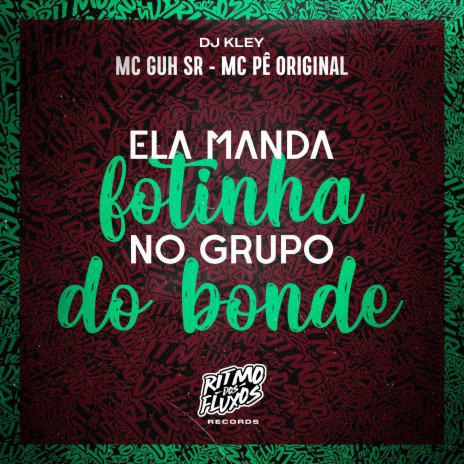 Ela Manda Fotinha no Grupo do Bonde ft. MC Pê Original & DJ Kley | Boomplay Music