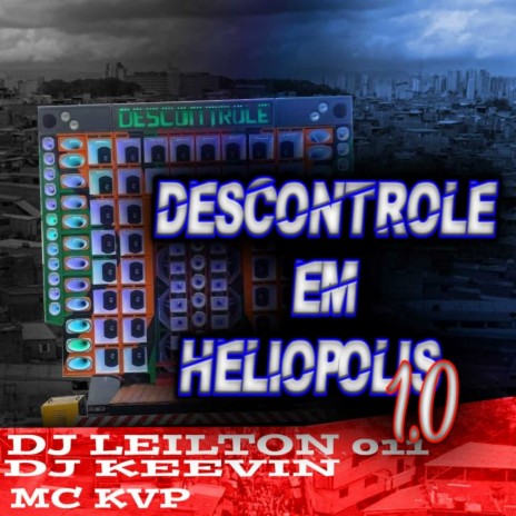 DESCONTROLE EM HELIÓPOLIS 1.0 ft. DJ LEILTON 011 & DJ KEEVIN