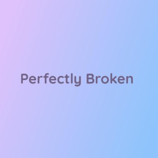 Perfectly Broken