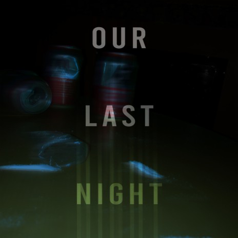 Our Last Night | Boomplay Music