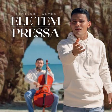 Ele Tem Pressa | Boomplay Music