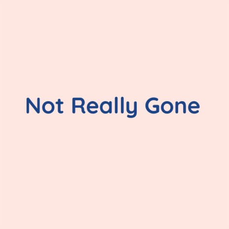 Not Really Gone | Boomplay Music