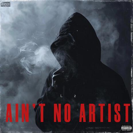 Ain't No Artist | Boomplay Music