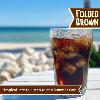 Tropical Jazz to Listen to at a Summer Cafe