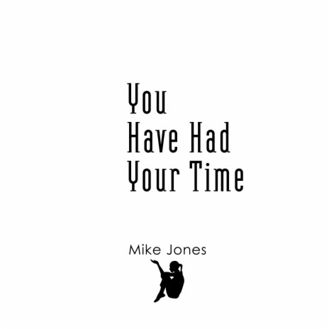 You Have Had Your Time | Boomplay Music