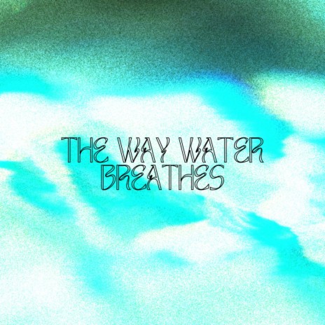 the way water breathes | Boomplay Music