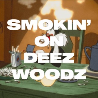 SMOKIN' ON DEEZ WOODZ