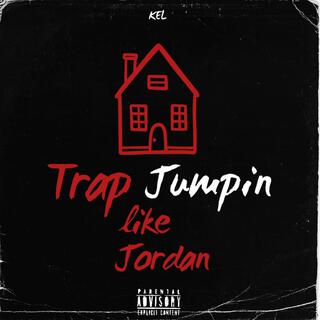 Trap House Jumpin Like Jordan (Freestyle) lyrics | Boomplay Music