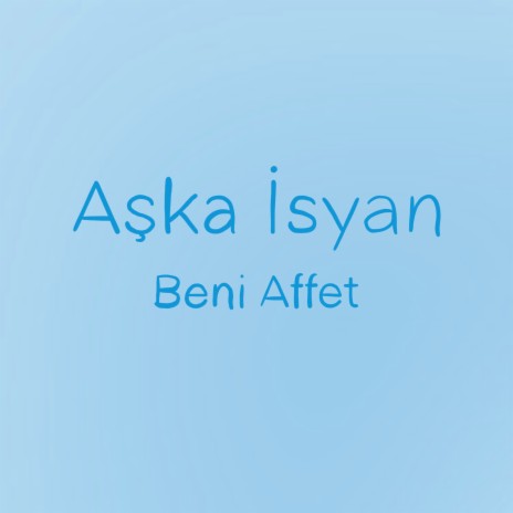 Aşka İsyan (Beni Affet) | Boomplay Music