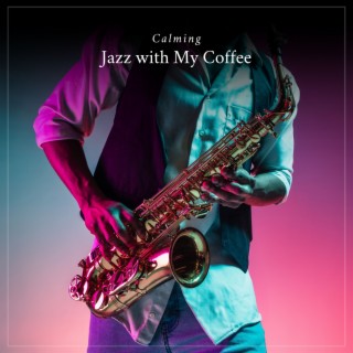 Calming Jazz with My Coffee