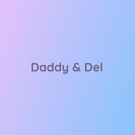 Daddy & Del | Boomplay Music