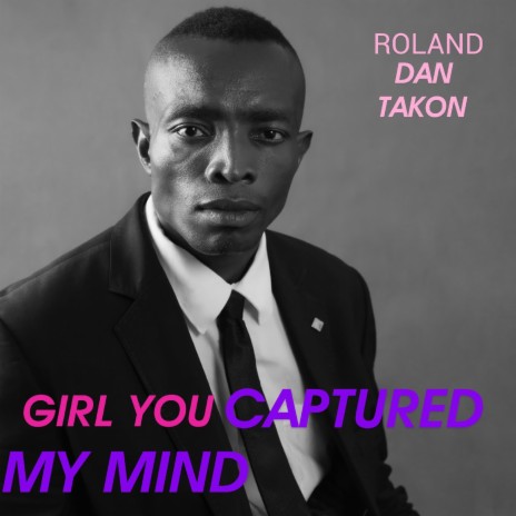GIRL YOU CAPTURED MY MIND | Boomplay Music