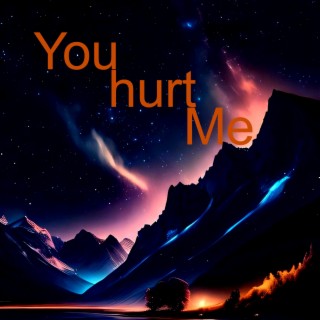 You Hurt Me