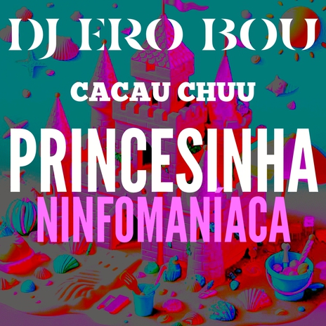 Princesinha Ninfomaníaca ft. CACAU CHUU | Boomplay Music