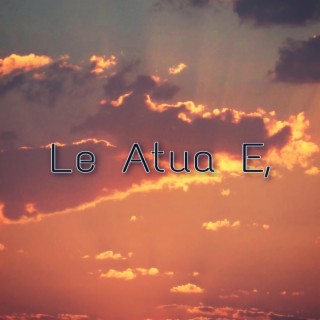 Le Atua e,