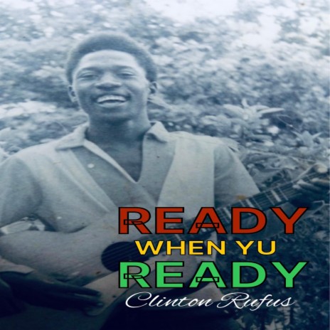 Ready When Yu Ready (feat. Clinton Rufus Jr)