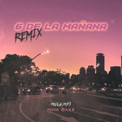 6 DE LA MAÑANA (REMIX) ft. Mula.mp3 | Boomplay Music