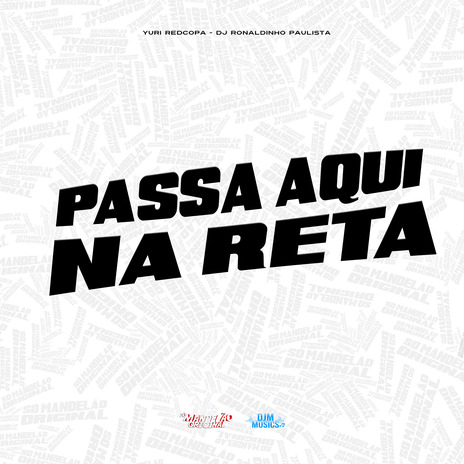 Passa Aqui na Reta ft. DJ Ronaldinho Paulista | Boomplay Music