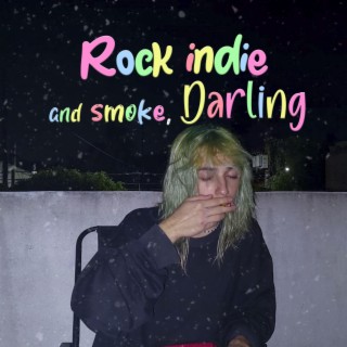 Rock indie and smoke, darling